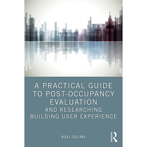 A Practical Guide to Post-Occupancy Evaluation and Researching Building User Experience, Nigel Oseland