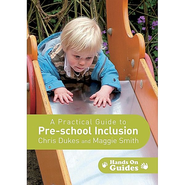 A Practical Guide to Pre-school Inclusion / Hands on Guides, Chris Dukes, Maggie Smith