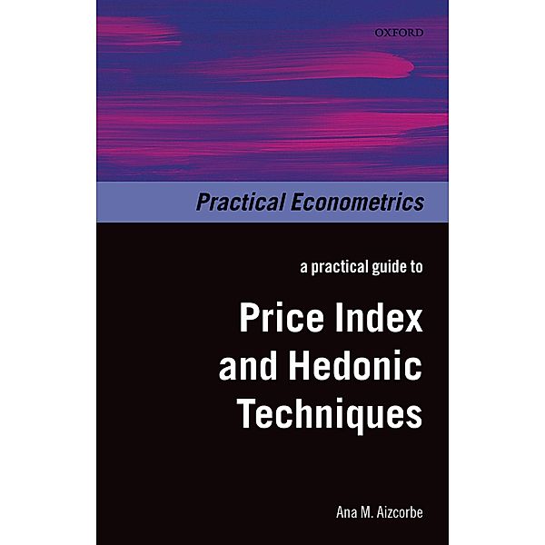 A Practical Guide to Price Index and Hedonic Techniques, Ana M. Aizcorbe