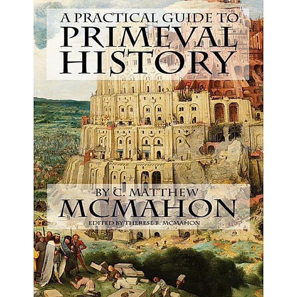 A Practical Guide to Primeval History, C. Matthew McMahon