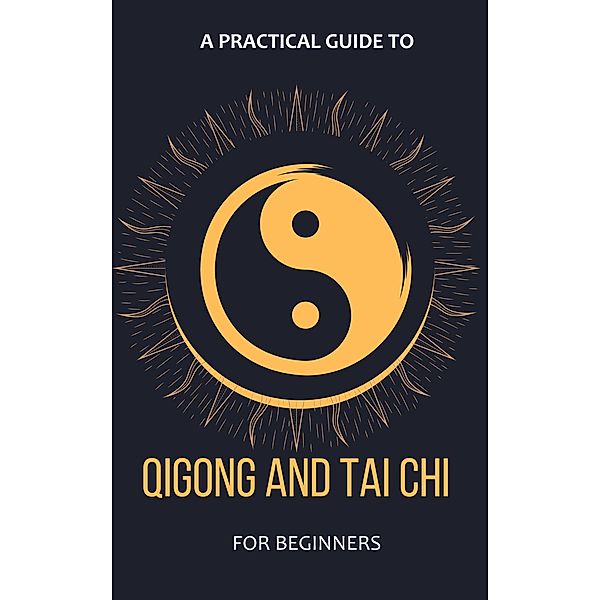 A Practical Guide To Qigong And Tai Chi For Beginners, Arthur Lancelot