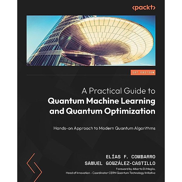 A Practical Guide to Quantum Machine Learning and Quantum Optimization, Elías F. Combarro, Samuel González-Castillo