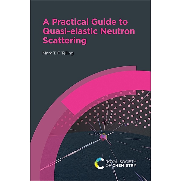 A Practical Guide to Quasi-elastic Neutron Scattering, Mark T F Telling