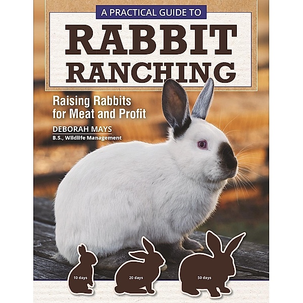A Practical Guide to Rabbit Ranching, Deborah Mays