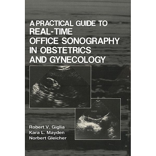 A Practical Guide to Real-Time Office Sonography in Obstetrics and Gynecology, R. V. Giglia, Norbert Gleicher, K. L. Mayden