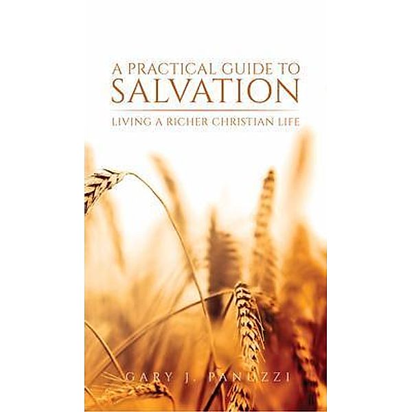 A Practical Guide to Salvation / Trilogy Christian Publishing, Gary J. Panuzzi
