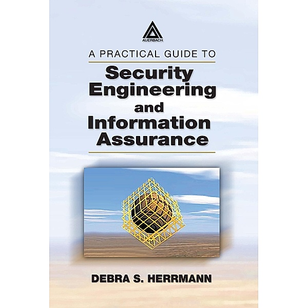 A Practical Guide to Security Engineering and Information Assurance, Debra S. Herrmann
