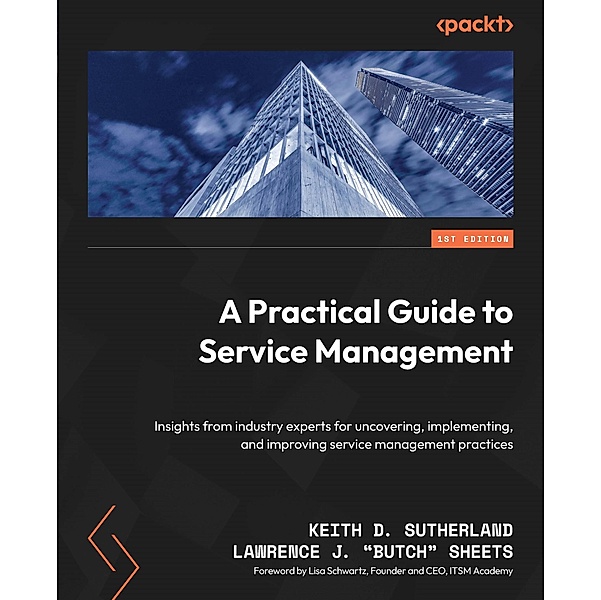 A Practical Guide to Service Management, Keith D. Sutherland, Lawrence J. "Butch" Sheets