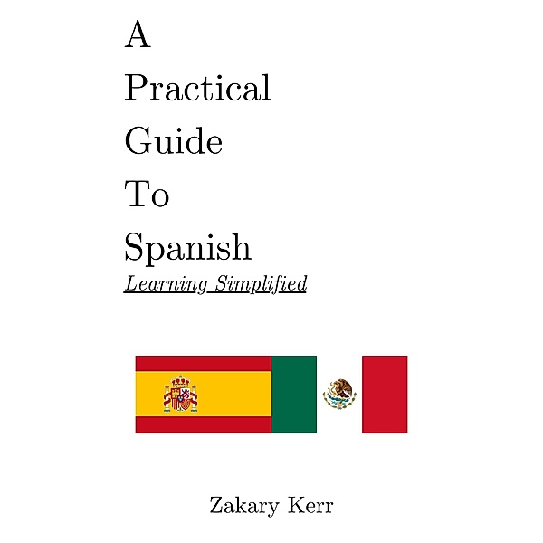 A Practical Guide To Spanish (Practical Language) / Practical Language, Zakary Kerr