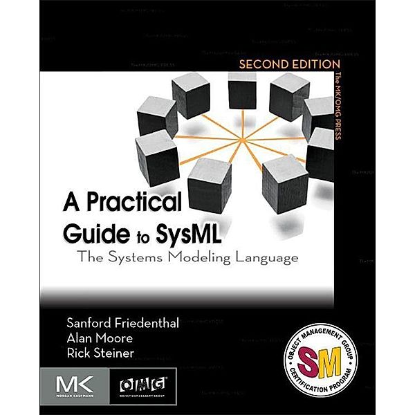 A Practical Guide to SysML, Sanford Friedenthal, Alan Moore, Rick Steiner
