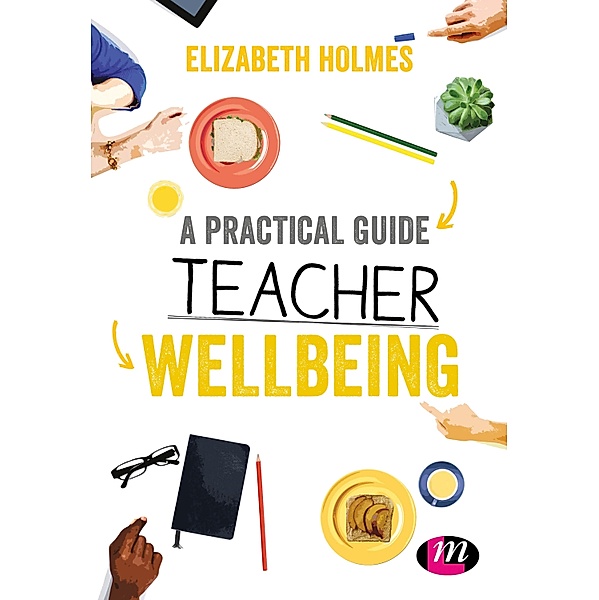 A Practical Guide to Teacher Wellbeing / Ready to Teach, Elizabeth Holmes
