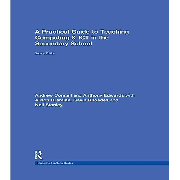A Practical Guide to Teaching Computing and ICT in the Secondary School, Andrew Connell, Anthony Edwards, Alison Hramiak, Gavin Rhoades, Neil Stanley