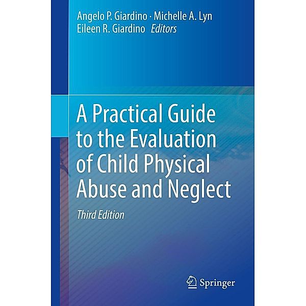 A Practical Guide to the Evaluation of Child Physical Abuse and Neglect