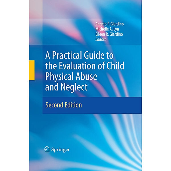 A Practical Guide to the Evaluation of Child Physical Abuse and Neglect