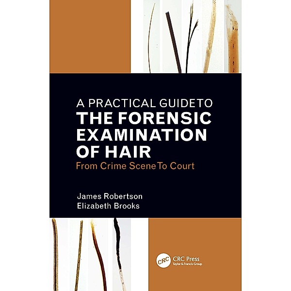 A Practical Guide To The Forensic Examination Of Hair, James R. Robertson, Elizabeth Brooks