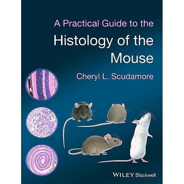 A Practical Guide to the Histology of the Mouse, Cheryl L. Scudamore