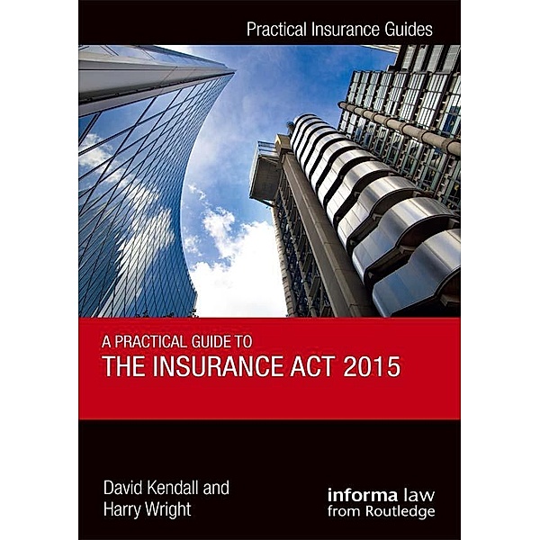 A Practical Guide to the Insurance Act 2015, David Kendall, Harry Wright