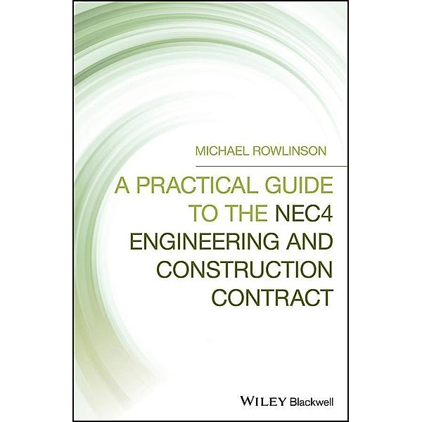 A Practical Guide to the NEC4 Engineering and Construction Contract, Michael Rowlinson