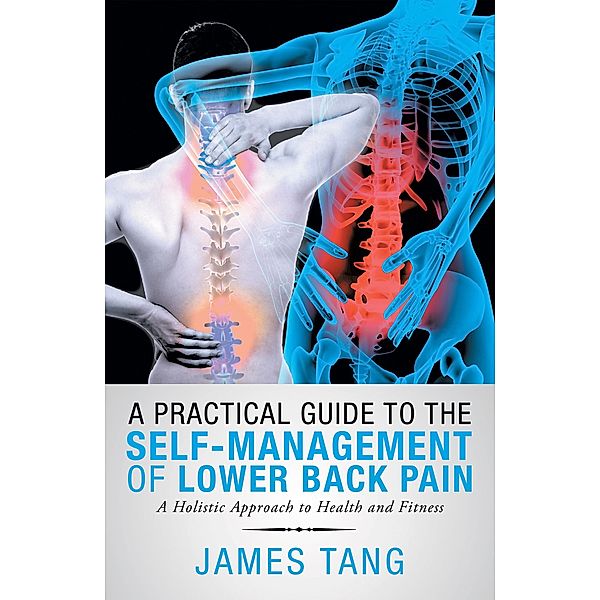 A Practical Guide to the Self-Management of Lower Back Pain, James Tang