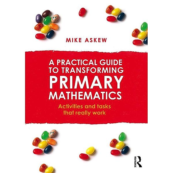 A Practical Guide to Transforming Primary Mathematics, Mike Askew