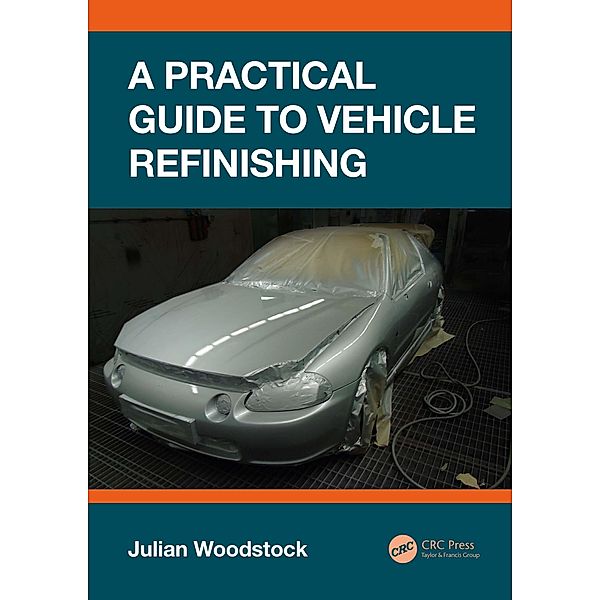 A Practical Guide to Vehicle Refinishing, Julian Woodstock