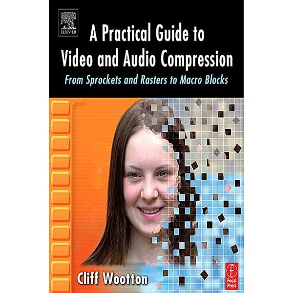 A Practical Guide to Video and Audio Compression, Cliff Wootton