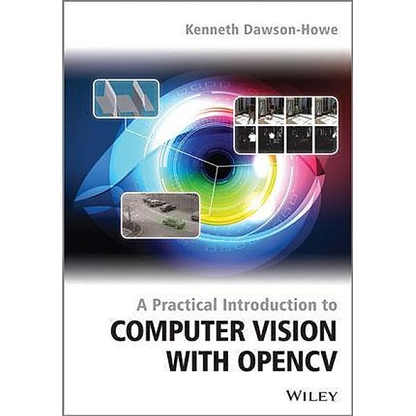 A Practical Introduction to Computer Vision with OpenCV, Kenneth Dawson-Howe