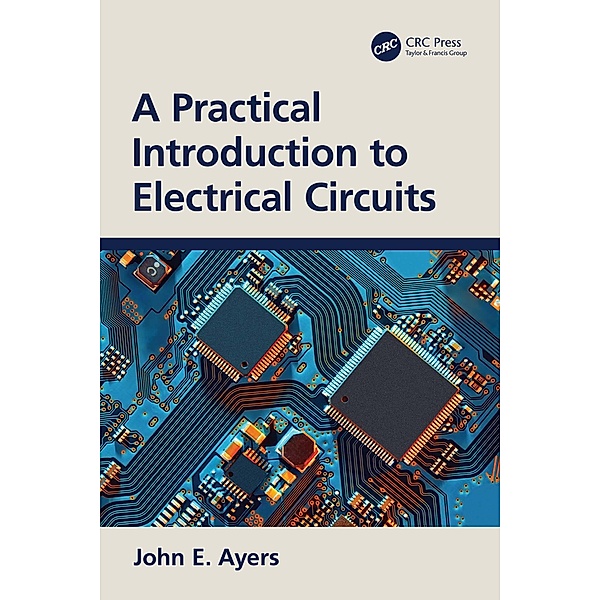 A Practical Introduction to Electrical Circuits, John E. Ayers