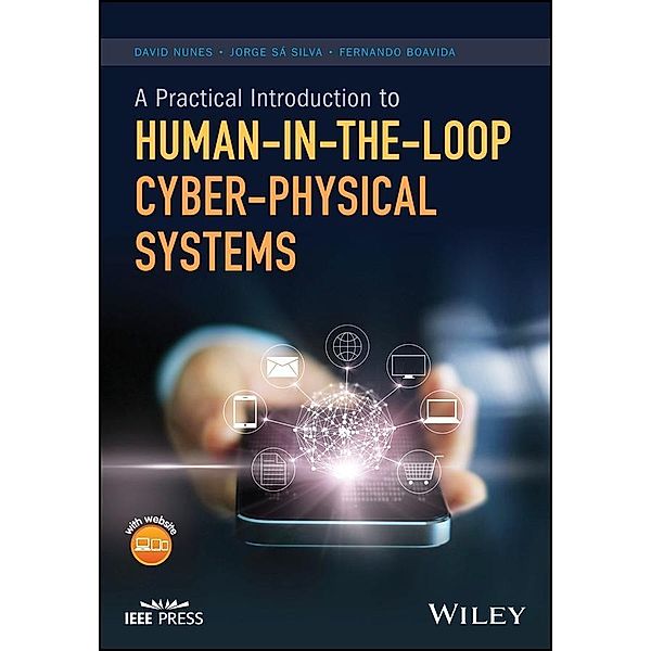 A Practical Introduction to Human-in-the-Loop Cyber-Physical Systems / Wiley - IEEE, David Nunes, Jorge Sa Silva, Fernando Boavida