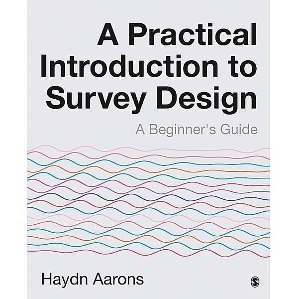 A Practical Introduction to Survey Design, Haydn Aarons