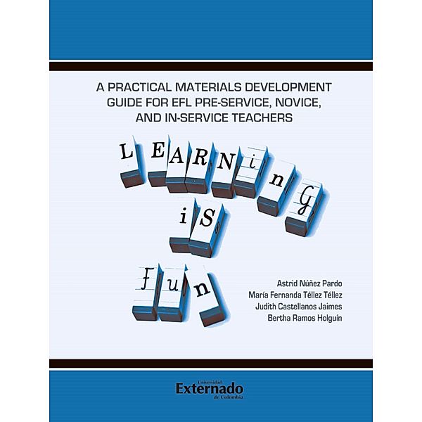 A practical materials development guide for EFL PRE-SERVICE, novice, and in-service teachers, Astrid Núñez Pardo, María Fernanda Téllez Téllez, Judith Castellanos Jaimes, Bertha Ramos Holguín