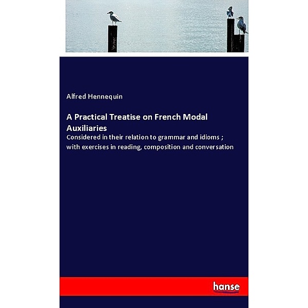 A Practical Treatise on French Modal Auxiliaries, Alfred Hennequin