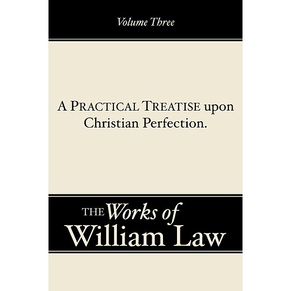 A Practical Treatise upon Christian Perfection, Volume 3, William Law