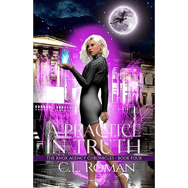 A Practice in Truth (The Knox Agency Chronicles, #4) / The Knox Agency Chronicles, C. L. Roman