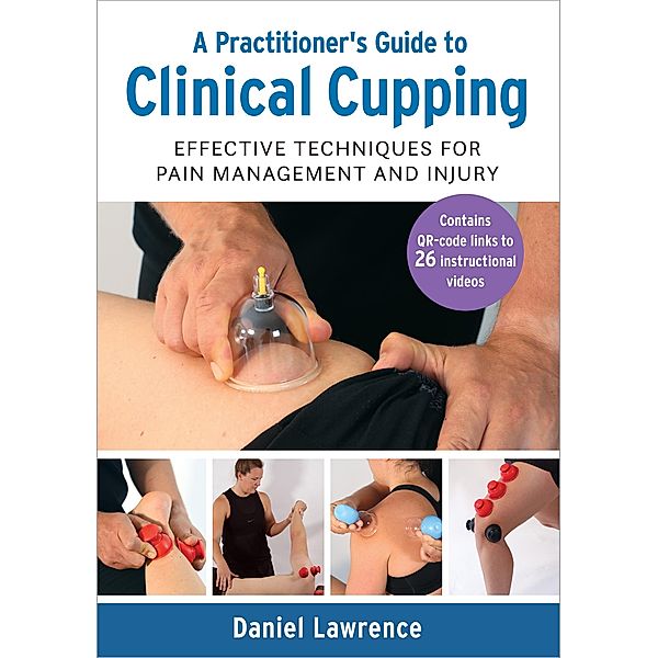 A Practitioner's Guide to Clinical Cupping, Daniel Lawrence