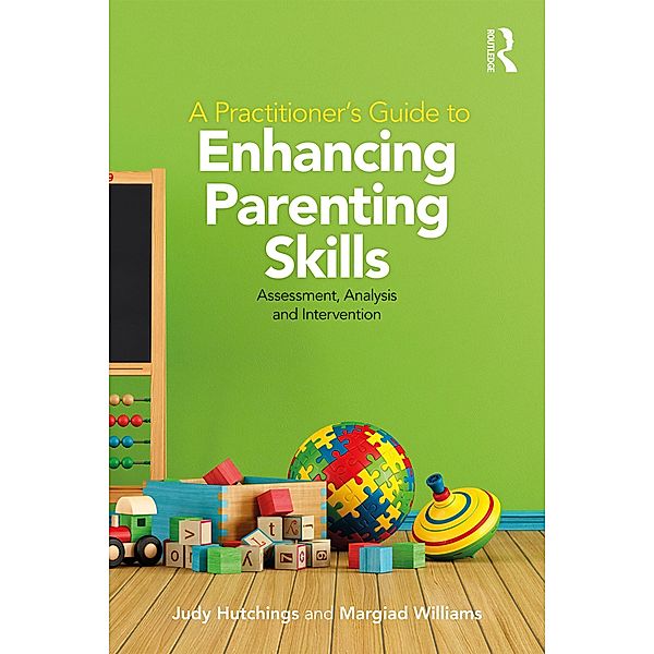 A Practitioner's Guide to Enhancing Parenting Skills, Judy Hutchings, Margiad Williams