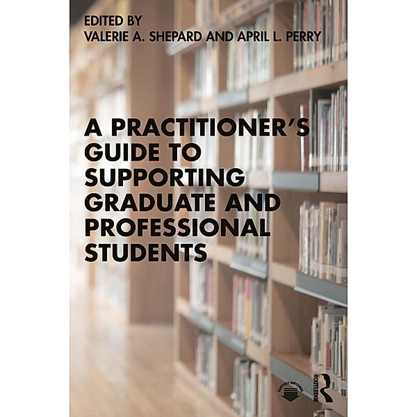 A Practitioner's Guide to Supporting Graduate and Professional Students