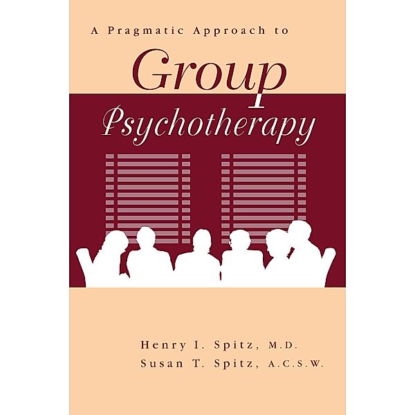 A Pragamatic Approach To Group Psychotherapy, Henry Spitz, Susan Spitz