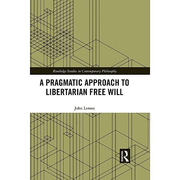 A Pragmatic Approach to Libertarian Free Will, John Lemos