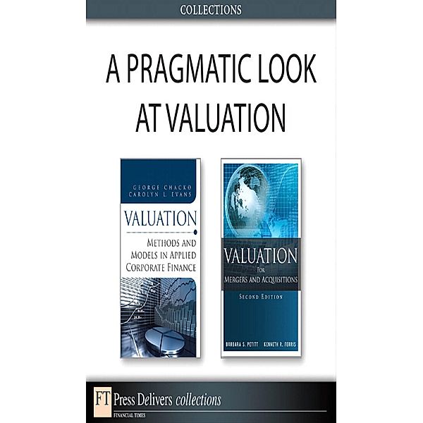 A Pragmatic Look at Valuation (Collection), Barbara S. Petitt, Kenneth R. Ferris, George Chacko