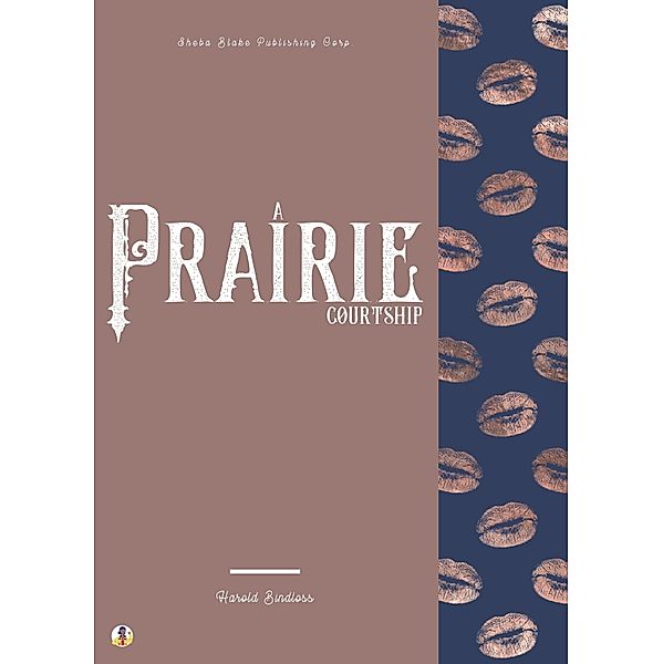 A Prairie Courtship, Harold Bindloss, Sheba Blake