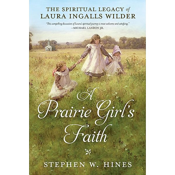 A Prairie Girl's Faith, Stephen W. Hines