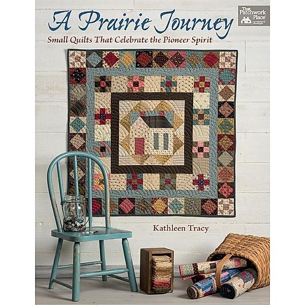 A Prairie Journey / That Patchwork Place, Kathleen Tracy