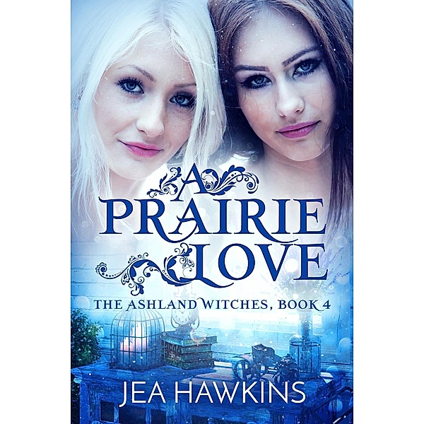 A Prairie Love (The Ashland Witches, #4), Jea Hawkins
