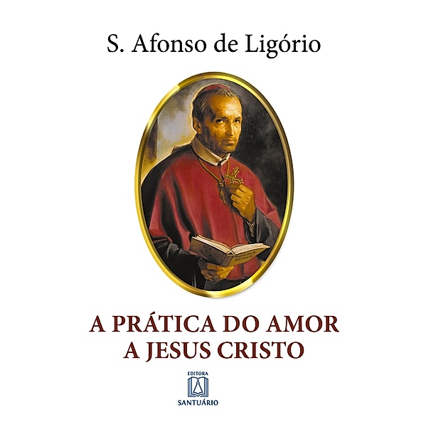 A Prática do Amor a Jesus Cristo, Santo Afonso de Ligório