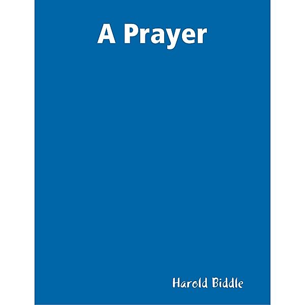 A Prayer, Harold Biddle