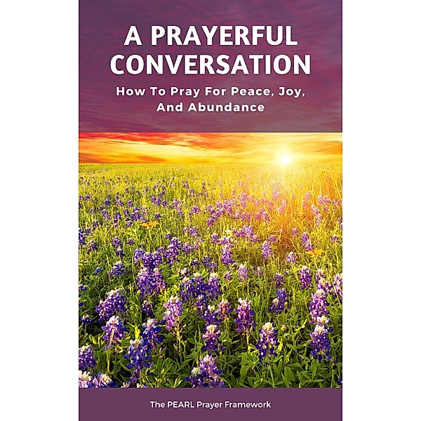 A Prayerful Conversation: How To Pray for Peace, Joy, and Abundance, Irshita Debi