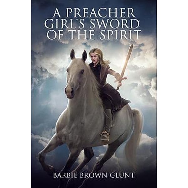 A Preacher Girl's Sword Of The Spirit, Barbie Brown Glunt