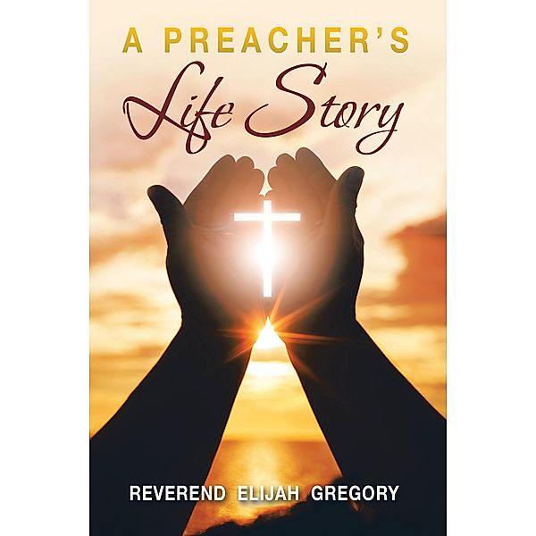 A Preacher's Life Story, Reverend Elijah Gregory