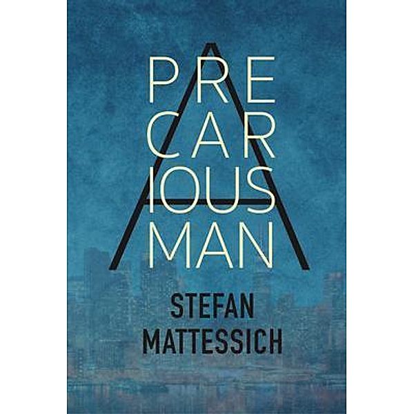 A Precarious Man, Stefan Mattessich